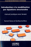 Kamel Gana et Guillaume Broc - Introduction à la modélisation par équations structurales - Manuel pratique avec lavaan.
