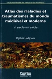 Djillali Hadjouis - Atlas des maladies et traumatismes du monde médiéval et moderne - Ve siècle-XVIIe siècle.