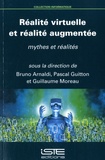 Bruno Arnaldi et Pascal Guitton - Réalité virtuelle et réalité augmentée - Mythes et réalités.