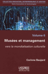 Corinne Baujard - Innovation et technologies - Musées et management : vers la mondialisation culturelle.