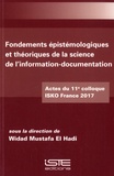 Widad Mustafa El Hadi - Fondements épistémiologiques et théoriques de la science de l'information-documentation - Actes du 11e colloque ISKO France 2017.