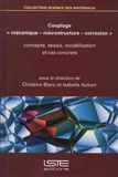 Christine Blanc et Isabelle Aubert - Couplage "mécanique – microstructure – corrosion" - Concepts, essais, modélisation et cas concrets.