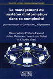 Daniel Alban et Philippe Eynaud - Le management du système d’information dans sa complexité - Gouvernance, urbanisation, alignement.