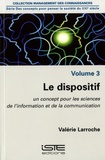 Valérie Larroche - Le dispositif - Volume 3, Un concept pour les sciences de l'information et de la communication.