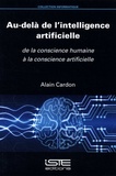 Alain Cardon - Au-delà de l’intelligence artificielle - De la conscience humaine à la conscience artificielle.