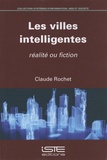 Claude Rochet - Les villes intelligentes - Réalité ou fiction.