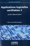 Jean-Louis Boulanger - Applications logicielles certifiables - Tome 3, Cycle descendant.