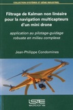 Jean-Philippe Condomines - Filtrage de Kalman non linéaire pour la navigation multicapteurs d'un mini drone - Application au pilotage-guidage robuste en milieu complexe.