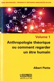 Albert Piette - Anthropologie théorique ou comment regarder un être humain - Volume 1.