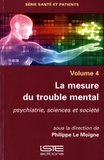 Philippe Le Moigne - La mesure du trouble mental - Volume 4, psychiatrie, sciences et société.