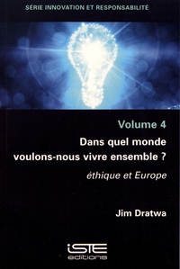 Jim Dratwa - Dans quel monde voulons-nous vivre ensemble ? - Ethique et Europe.
