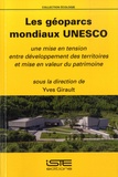 Yves Girault - Les géoparcs mondiaux Unesco - Une mise en tension entre développement des territoires et mise en valeur du patrimoine.