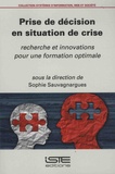Sophie Sauvagnargues - Prise de décision en situation de crise - Recherche et innovations pour une formation optimale.
