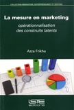 Azza Frikha - La mesure en marketing - Opérationnalisation des construits latents.