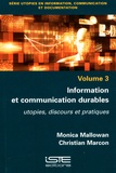 Monica Mallowan et Christian Marcon - Information et communication durables - Utopies, discours et pratiques.