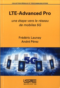 Frédéric Launay et André Pérez - LTE-advanced pro - Une étape vers le réseau de mobiles 5G.