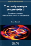 Salah Belaadi - Thermodynamique des procédés - Tome 2, Les systèmes avec changement d’état et énergétique.