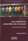 Caroline Marti - Les médiations culturelles des marques - Volume 1, Une quête d’autorité.