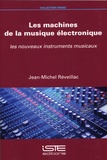 Jean-Michel Réveillac - Les machines de la musique électronique - Les nouveaux instruments musicaux.