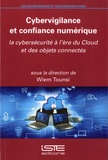 Wiem Tounsi - Cybervigilance et confiance numérique - La cybersécurité à l'ère du Cloud et des objets connectés.