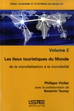 Philippe Violier - Tourisme et systèmes de mobilité - Volume 2, Les lieux touristiques du Monde, de la mondialisation à la mondialité.