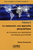 Olivier Etcheverria - Le restaurant, une approche géographique - Volume 3, De l'invention aux destinations touristiques gourmandes.