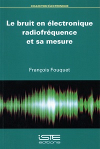 François Fouquet - Le bruit en électronique radiofréquence et sa mesure.