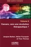 Jacques Barbet et Adrien Foucquier - Cancers, vers une révolution thérapeutique ?.