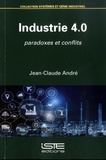 Jean-Claude André - Industrie 4.0 - Paradoxes et conflits.