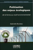 Gabrielle Bouleau - Politisation des enjeux écologiques - De la forme au motif environnemental.
