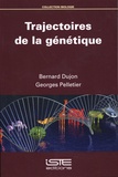 Bernard Dujon et Georges Pelletier - Trajectoires de la génétique.