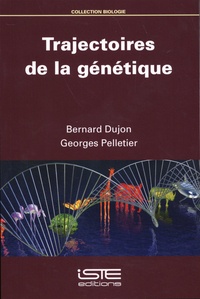 Bernard Dujon et Georges Pelletier - Trajectoires de la génétique.