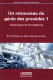 Eric Schaer et Jean-Claude André - Un renouveau du génie des procédés 1 - Historique et formations.