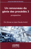 Eric Schaer et Jean-Claude André - Un renouveau du génie des procédés 3 - Prospective.