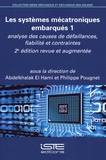 Abdelkhalak El Hami et Philippe Pougnet - Les systèmes mécatroniques embarqués - Tome 1, Analyse des causes de défaillances, fiabilité et contraintes.