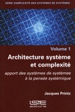 Jacques Printz - Architecture système et complexité - Apport des systèmes de systèmes à la pensée systémique.