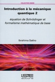 Ibrahima Sakho - Introduction à la mécanique quantique - Tome 2, Equation de Schrödinger et formalisme mathématique de base.