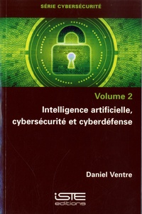 Daniel Ventre - Cybersécurité - Volume 2, Intelligence artificielle, cybersécurité et cyberdéfese.