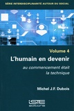 Michel J.-F. Dubois - Interdisciplinarité autour du social - Volume 4, L'humain en devenir. Au commencement était la technique.