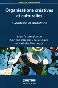 Corinne Baujard et Joëlle Lagier - Organisations créatives et culturelles - Evolutions et mutations.