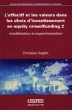 Christian Goglin - L'affectif et les valeurs dans les choix d'investissement en equity crowdfunding - Tome 2, Modélisation et expérimentation.