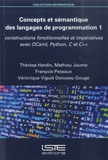 Thérèse Hardin et Mathieu Jaume - Concepts et sémantique des langages de programmation - Tome 1, Constructions fonctionnelles et impératives avec OCaml, Python, C et C++.