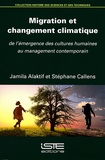 Jamila Alaktif et Stéphane Callens - Migration et changement climatique - De l'émergence des cultures humaines au management contemporain.