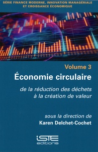 Karen Delchet-Cochet - Economie circulaire - Tome 3, De la réduction des déchets à la création de valeur.