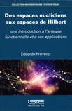 Edoardo Provenzi - Des espaces euclidiens aux espaces de Hilbert - Une introduction à l'analyse fonctionelle et à ses applications.