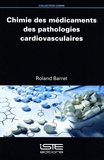 Roland Barret - Chimie des médicaments des pathologies cardiovasculaires.