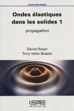 Daniel Royer et Tony Valier-Brasier - Ondes élastiques dans les solides - Tome 1, Propagation.