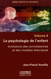 Jean-Pascal Assailly - La psychologie de l'enfant : évolution des connaissances et des modèles théoriques - Volume 8.