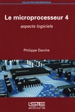 Philippe Darche - Le microprocesseur - Tome 4, Apects logiciels.