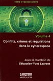 Sébastien-Yves Laurent - Conflits, crimes et régulations dans le cyberespace - Volume 4.